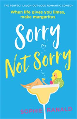 Sorry Not Sorry: The perfect laugh out loud romantic comedy - Ranald, Sophie