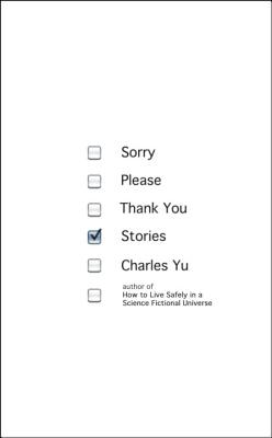 Sorry Please Thank You: Stories - Yu, Charles