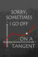 Sorry Sometimes I Go Off On a Tangent: Journal Notebook - Funny Maths Science Engineering STEM Gift - Student/ Teachers Appreciation - Lined and Blank Paper 6" x 9"
