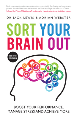 Sort Your Brain Out: Boost Your Performance, Manage Stress and Achieve More - Lewis, Jack, and Webster, Adrian