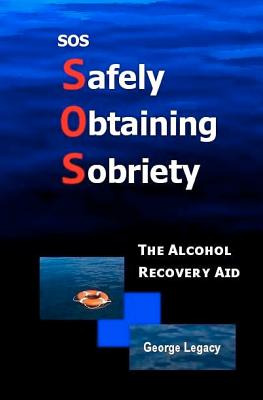 SOS Safely Obtaining Sobriety: The Alcohol Recovery Aid - Legacy, George