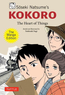 Soseki Natsume's Kokoro: The Manga Edition: The Heart of Things - Natsume, Soseki, and Yoshizaki, Nagi (Adapted by), and Itoh, Makiko (Translated by)