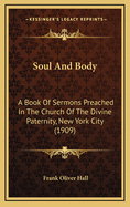 Soul and Body: A Book of Sermons Preached in the Church of the Divine Paternity, New York City