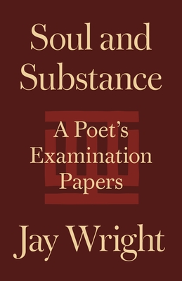 Soul and Substance: A Poet's Examination Papers - Wright, Jay