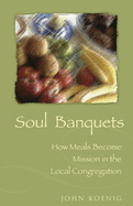 Soul Banquets: How Meals Become Mission in the Local Congregation