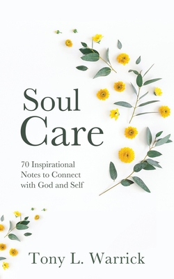 Soul Care: 70 Inspirational Notes to Connect with God and Self - Warrick, Tony