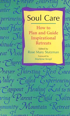 Soul Care: How to Plan and Guide Inspirational Retreats - Stutzman, Rose Mary (Editor)