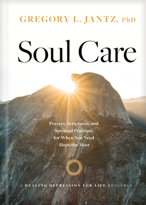 Soul Care: Prayers, Scriptures, and Spiritual Practices for When You Need Hope the Most - Jantz Ph D Gregory L, and Wall, Keith