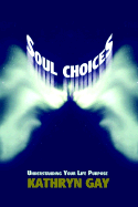 Soul Choices: Understanding Your Life Purpose