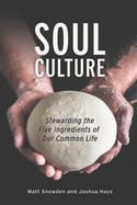 Soul Culture: Stewarding the Five Ingredients of Our Common Life