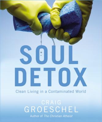 Soul Detox: Clean Living in a Contaminated World - Groeschel, Craig (Narrator)