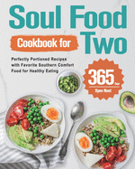 Soul Food Cookbook for Two: 365-Day Perfectly Portioned Recipes with Favorite Southern Comfort Food for Healthy Eating