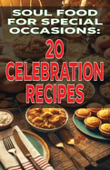 Soul Food for Special Occasions: 20 Celebration Recipes