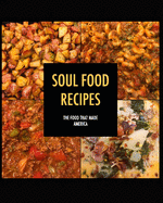 Soul Food Recipes: Food That Made America