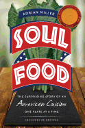 Soul Food: The Surprising Story of an American Cuisine, One Plate at a Time