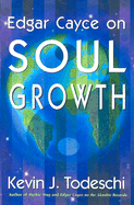 Soul Growth: Edgar Cayce's Approach for a New World