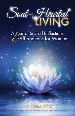 Soul-Hearted Living: A Year of Sacred Reflections & Affirmations for Women - Reble, Debra L, and Kevin, Deborah (Editor)