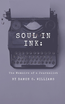 Soul in Ink: The Memoirs of a Journalist - Williams, Damon C