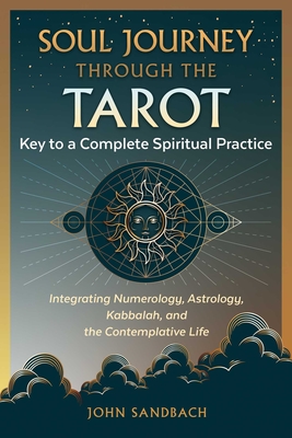 Soul Journey Through the Tarot: Key to a Complete Spiritual Practice - Sandbach, John