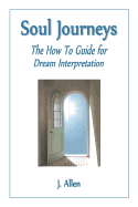 Soul Journeys: The How to Guide for Dream Interpretation