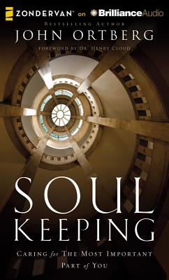 Soul Keeping: Caring for the Most Important Part of You - Ortberg, John, and Cresswell, Tommy (Read by)