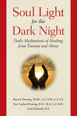 Soul Light for the Dark Night: Daily Meditations of Healing from Trauma and Abuse - Fleming, Patrick, Mr., and Lauber Fleming, Sue, and Schmidt, Vicki