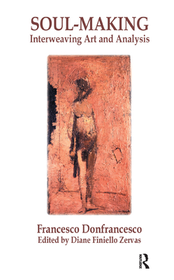 Soul-Making: Interweaving Art and Analysis - Donfrancesco, Francesco, and Zervas, Diane Finiello (Editor)