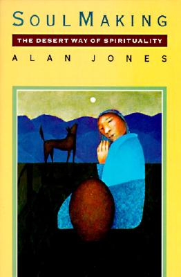 Soul Making: The Desert Way of Spirituality - Jones, Alan W