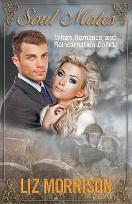 Soul Mates: When Romance and Reincarnation Collide - Morrison, Liz