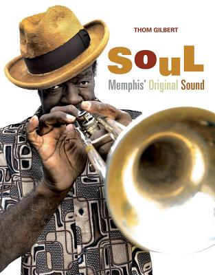 Soul: Memphis Original Sound - Gilbert, Thom, and Aykroyd, Dan (Foreword by)