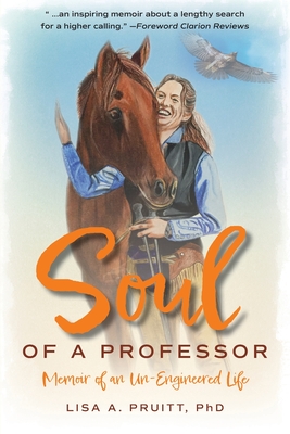 Soul of a Professor: Memoir of an Un-Engineered Life - Pruitt, Lisa a