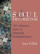 Soul Proprietor: 100 Lessons from a Lifestyle Entrepreneur