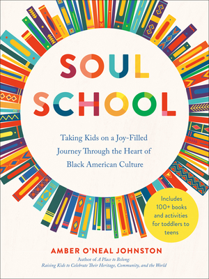 Soul School: Taking Kids on a Joy-Filled Journey Through the Heart of Black American Culture - Johnston, Amber O'Neal