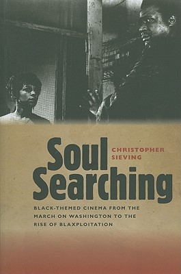 Soul Searching: Black-Themed Cinema from the March on Washington to the Rise of Blaxploitation - Sieving, Christopher, Professor