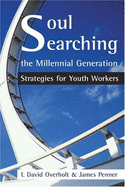 Soul Searching the Millennial Generation 2nd Edition: Strategies for Youth Workers