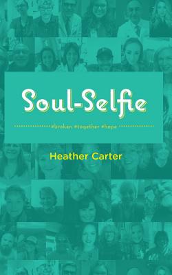 Soul-Selfie: #broken #together #hope - Carter, Heather