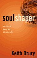 Soul Shaper: Becoming the Person God Wants You to Be