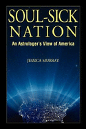 Soul-Sick Nation: An Astrologer's View of America - Murray, Jessica