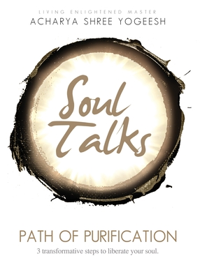 Soul Talks: Path of Purification - Yogeesh, Acharya Shree, and Shree, Sadhvi Siddhali (Editor)