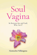 Soul Vagina: In Between Sex and God, Who Am I?