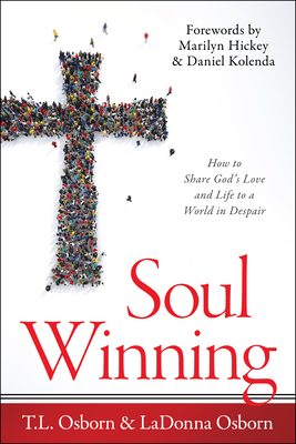 Soul Winning: How to Share God's Love and Life to a World in Despair - Osborn, T L, and Osborn, Ladonna, and Kolenda, Daniel (Foreword by)