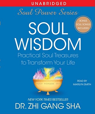 Soul Wisdom: Practical Treasures to Transform Your Life - Sha, Zhi Gang, Dr., and Smith, Marilyn (Read by)