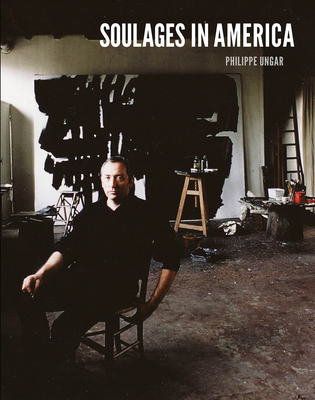 Soulages in America - Ungar, Philippe (Editor), and Cooper, Harry (Preface by), and Sweeney, Sean (Text by)