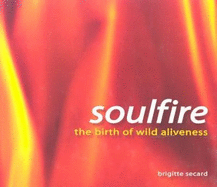 Soulfire: The Birth of Wild Aliveness - Secard, Brigitte