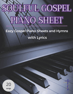 Soulful Gospel Piano Sheets: Eazy Gospel Piano Sheets and Hymns with Lyrics