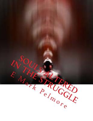 Souls Altered IN The Struggle - Pelmore, E Mark