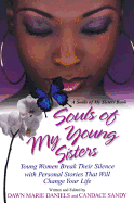 Souls of My Young Sisters: Young Women Break Their Silence with Personal Stories That Will Change Your Life