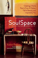 SoulSpace: Transform Your Home, Transform Your Life -- Creating a Home That Is Free of Clutter, Full of Beauty, and Inspired by You