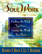 SoulWork: Finding the Work You Love, Loving the Work You Have