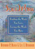 Soulwork: Finding the Work You Love, Loving the Work You Have